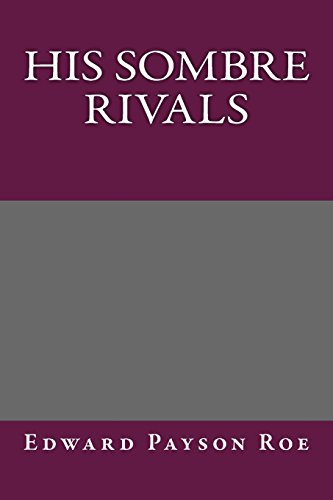 His Sombre Rivals (9781490427973) by Edward Payson Roe