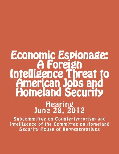 Stock image for Economic Espionage: A Foreign Intelligence Threat to American Jobs and Homeland Security for sale by Revaluation Books