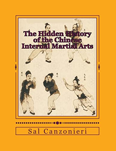 9781490430713: The Hidden History of the Chinese Internal Martial Arts: Exploring the Mysterious Connections Between Long Fist Boxing and the Origins and Roots of Bagua Zhang, Taiji Quan, Xingyi Quan, and more