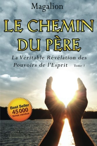 Beispielbild fr Le Chemin Du Pre: La Vritable Rvlation Des Pouvoirs De l'Esprit zum Verkauf von medimops