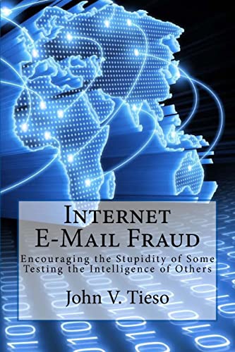 Stock image for Internet E-Mail Fraud: Encouraging the Stupidity of Some; testing the Intelligence of Others for sale by Lucky's Textbooks