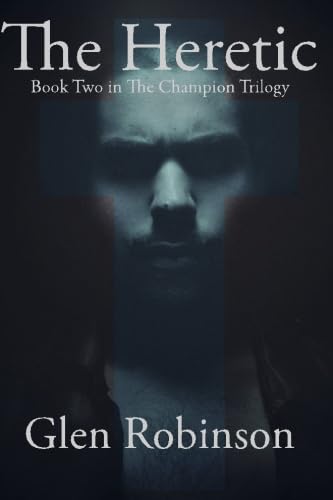 The Heretic (The Champion Trilogy) (9781490435756) by Robinson, Glen