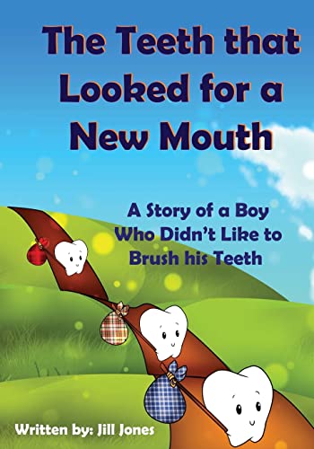 The Teeth that Looked for a New Mouth: A Story of a Boy Who Didn't Like to Brush his Teeth (9781490436616) by Jones, Jill