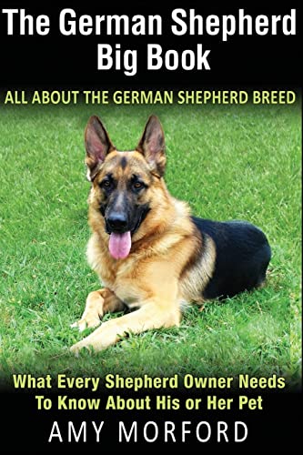 Imagen de archivo de The German Shepherd Big Book: All About The German Shepherd Breed: What Every Shepherd Owner Needs To Know About His or Her Pet a la venta por Half Price Books Inc.