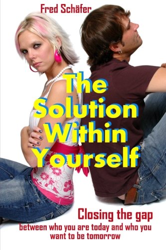 Imagen de archivo de The Solution Within Yourself: Closing the gap between who you are today and who you want to be tomorrow a la venta por Revaluation Books