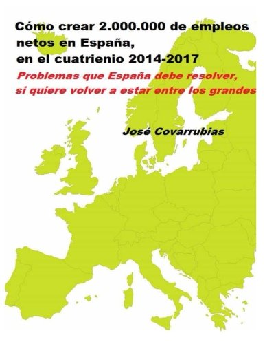 Beispielbild fr Como crear 2.000.000 de empleos netos en ESPANA, en el cuatrienio 2014-2017: Problemas que ESPAA debe resolver si quiere volver a estar entre los grandes (Spanish Edition) zum Verkauf von Revaluation Books