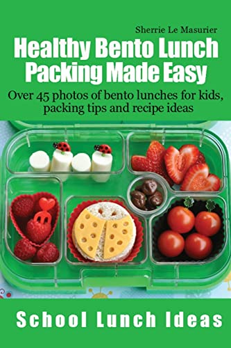 9781490441580: Healthy Bento Lunch Packing Made Easy: Over 45 photos of bento lunches for kids, packing tips and recipe ideas