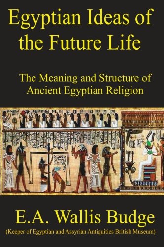 Egyptian Ideas of the Future Life (Classic Book Series) (9781490446486) by Budge, E.A. Wallis