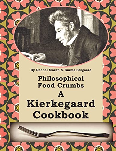 Stock image for Philosophical Food Crumbs: A Kierkegaard Cookbook for sale by Welcome Back Books