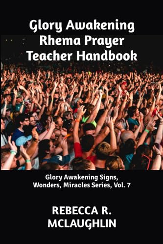 9781490453354: Glory Awakening Rhema Prayer Teacher Handbook: Glory Awakening Signs, Wonders, Miracles Series, Vol. 7