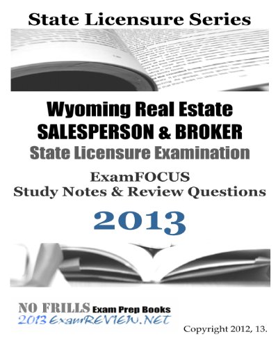 9781490462028: Wyoming Real Estate SALESPERSON & BROKER State Licensure Examination ExamFOCUS Study Notes & Review Questions 2013