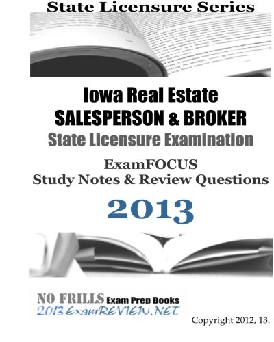 9781490462356: Iowa Real Estate SALESPERSON & BROKER State Licensure Examination ExamFOCUS Study Notes & Review Questions 2013