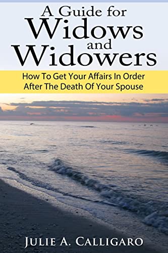 A Guide For Widows And Widowers: How to Get Your Affairs in Order After the Death of Your Spouse (9781490466019) by Calligaro, Julie A.