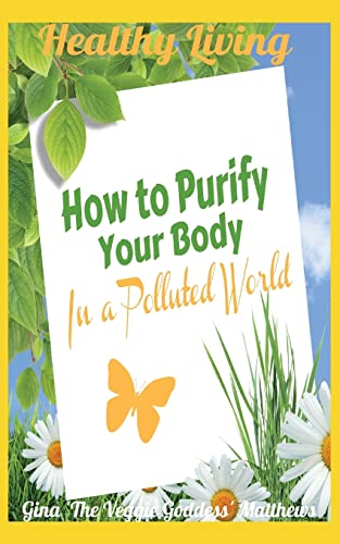 Beispielbild fr Healthy Living: How to Purify Your Body in a Polluted World: Healthy Living Book zum Verkauf von THE SAINT BOOKSTORE
