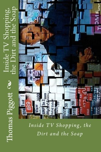 9781490471952: Inside TV Shopping, the Dirt and the Soap: TV Shopping, the Dit and the Soap