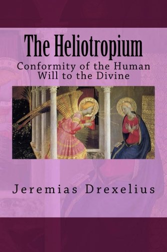Stock image for The Heliotropium: Conformity of the Human Will to the Divine for sale by Revaluation Books