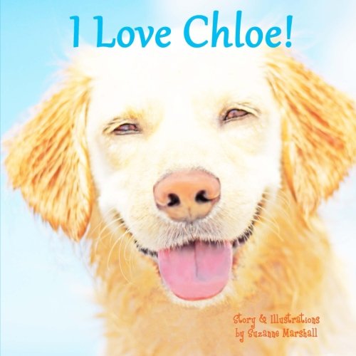 I Love Chloe!: Personalized Book & Affirmations for Children (Personalized Books for Chloe (Child's Name) with Love & Inspiration) (9781490476827) by Marshall, Suzanne