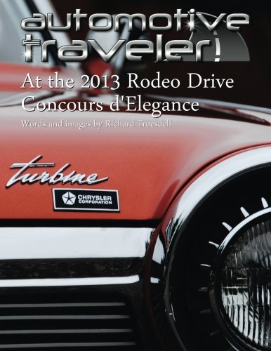 Stock image for Automotive Traveler: At the 2013 Rodeo Drive Concours d'Elegance: (Jet Age Cover: Chrysler Turbine Car) for sale by Revaluation Books