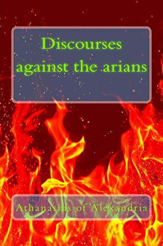 Discourses against the arians (9781490479934) by Athanasius Of Alexandria
