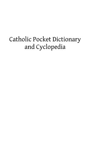Stock image for Catholic Pocket Dictionary and Cyclopedia: A Brief Explanation of the Doctrines, Discipline, Rites, Ceremonies and Councils of the Holy Catholic Church for sale by THE SAINT BOOKSTORE