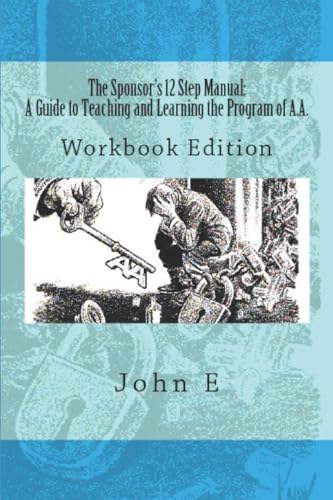 The Sponsor's 12 Step Manual: Workbook Edition (9781490485065) by E, John