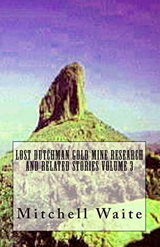 Stock image for Lost Dutchman Gold Mine Research and Related Stories Volume 3 for sale by California Books