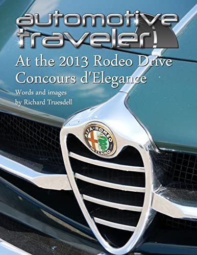 Stock image for Automotive Traveler: At the 2013 Rodeo Drive Concours d'Elegance: (Classic Cover: Mercedes-Benz 300 Cabriolet) for sale by THE SAINT BOOKSTORE