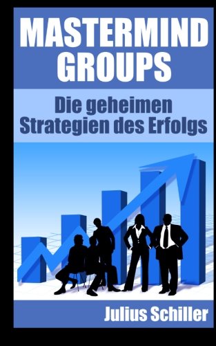 Beispielbild fr Mastermind Groups: Die geheimen Strategien des Erfolgs (Mastermind zum Erfolg) zum Verkauf von medimops