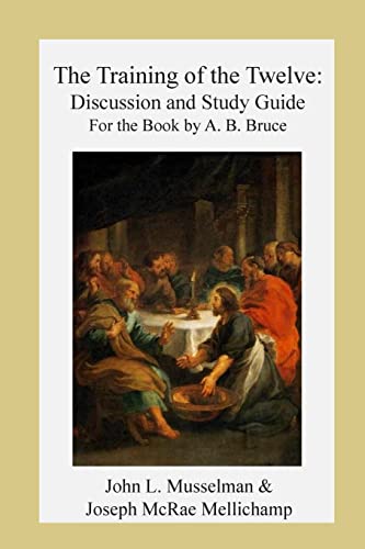 Stock image for The Training of the Twelve: Discussion and Study Guide for the Book by A.B. Bruc for sale by SecondSale