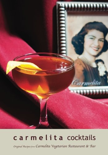 Stock image for Carmelita Cocktails: Original Recipes from Carmelita Vegetarian Restaurant & Bar for sale by SecondSale