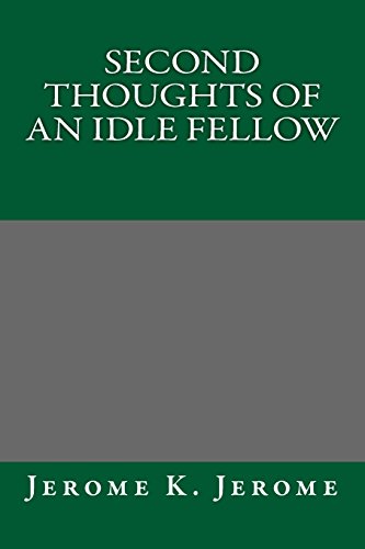 Second Thoughts of an Idle Fellow (9781490491097) by Jerome K. Jerome