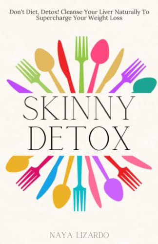 Stock image for Skinny Detox: Don't Diet, Detox! Cleanse Your Liver Naturally to Supercharge Your Weight Loss for sale by Revaluation Books