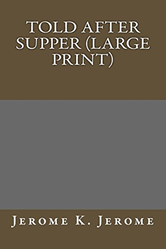 Told After Supper (Large Print) (9781490491707) by Jerome K. Jerome