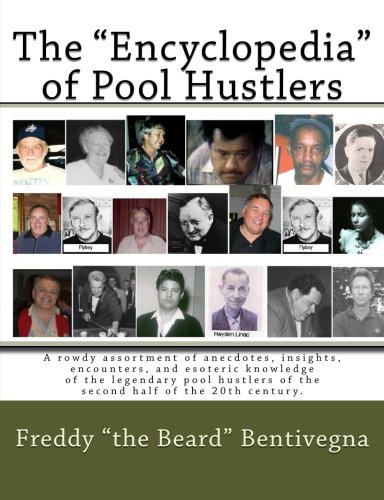 Beispielbild fr The "Encyclopedia" of Pool Hustlers: A rowdy assortment of anecdotes, insights, encounters, and esoteric knowledge of the legendary pool hustlers of the second half of the 20th century. zum Verkauf von Revaluation Books