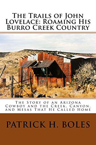 Stock image for The Trails of John Lovelace: Roaming His Burro Creek Country: The Story of an Arizona Cowboy and the Creek, Canyon, and Mesas That He Called Home for sale by ThriftBooks-Atlanta