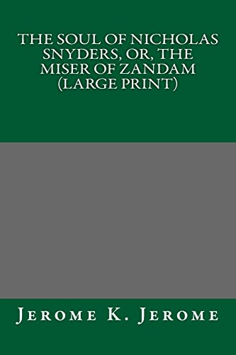 The Soul of Nicholas Snyders, or, The Miser of Zandam (Large Print) (9781490492438) by Jerome K. Jerome