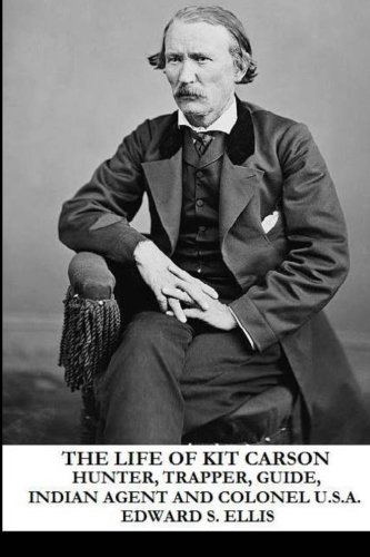 9781490492995: The Life of Kit Carson: Hunter, Trapper, Guide, Indian Agent and Colonel U.S.A.