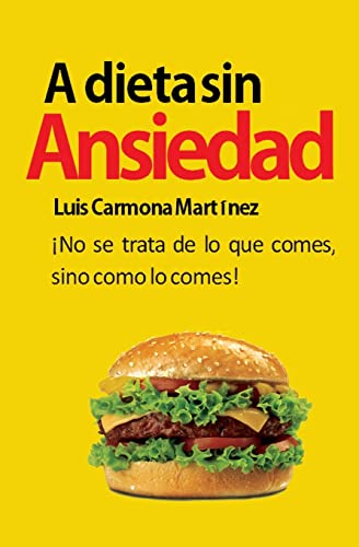 Stock image for A Dieta sin Ansiedad: No Se Trata de Lo Que Comes, Sino Como Lo Comes! for sale by Hamelyn