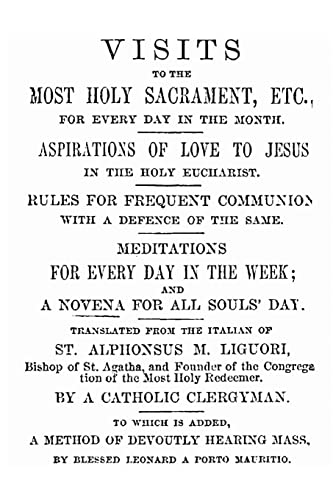 Beispielbild fr Visits to the Most Holy Sacrament for Every Day of the Month: Aspirations for the Love of Jesus; Rules for Frequent Communion with a Defence of the Same zum Verkauf von PlumCircle