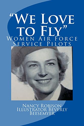 Stock image for We Love to Fly: Women Airforce Service Pilots WWII for sale by ThriftBooks-Dallas