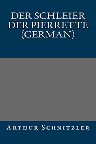 Der Schleier der Pierrette (German) (German Edition) (9781490494173) by Arthur Schnitzler