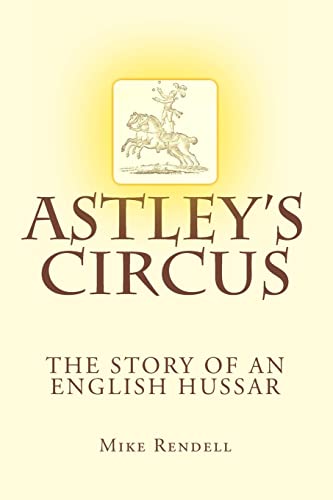 Beispielbild fr Astley's Circus - the story of an English Hussar (AN AUTHOR INSCRIBED FIRST PRINTING) zum Verkauf von S.Carter