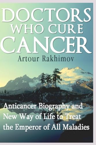 Stock image for Doctors Who Cure Cancer: Anticancer Biography and New Way of Life to Treat the Emperor of All Maladies for sale by Save With Sam