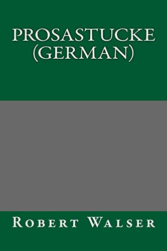 Prosastucke (German) (German Edition) (9781490499529) by Robert Walser