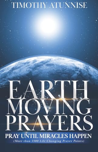 Beispielbild fr Earth-Moving Prayers: Pray Until Miracle Happens: 4 (Become Anointed & Effective Prayer Warrior) zum Verkauf von WorldofBooks