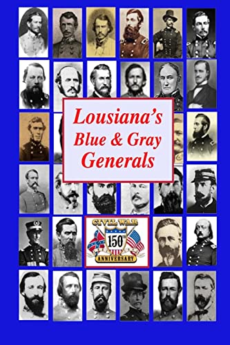 9781490504186: Louisiana's Blue & Gray Generals: Civil War Generals of the Bayou State: 150th Civil War Anniversary: Volume 3 (Louisiana Civil War Sesquicentennial)