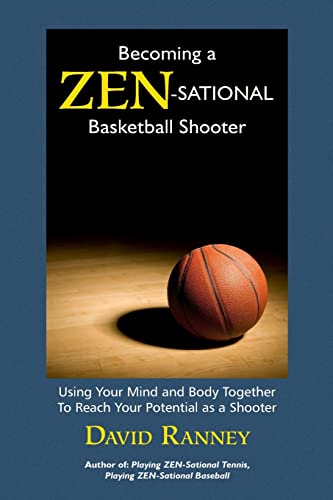 Stock image for Becoming a Zen-Sational Basketball Shooter: Using Your Mind and Body Together to Reach Your Potential as a Shooter for sale by Irish Booksellers