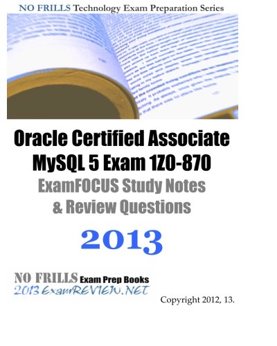 Imagen de archivo de Oracle Certified Associate MySQL 5 Exam 1Z0-870 ExamFOCUS Study Notes & Review Questions 2013 a la venta por medimops