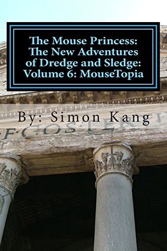 Stock image for The Mouse Princess: The New Adventures of Dredge and Sledge: Volume 6: MouseTopia: Will Dredge find his true calling? for sale by Lucky's Textbooks