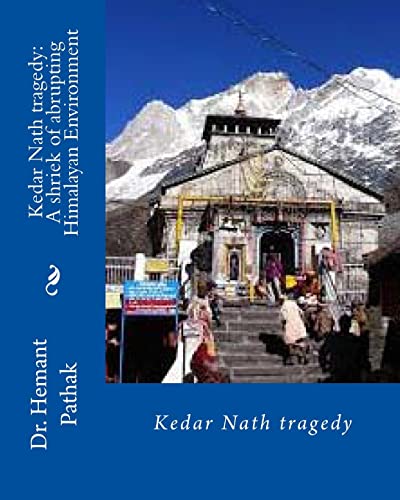 Stock image for Kedar Nath tragedy: A shriek of abrupting Himalayan Environment: Kedar Nath tragedy for sale by Lucky's Textbooks